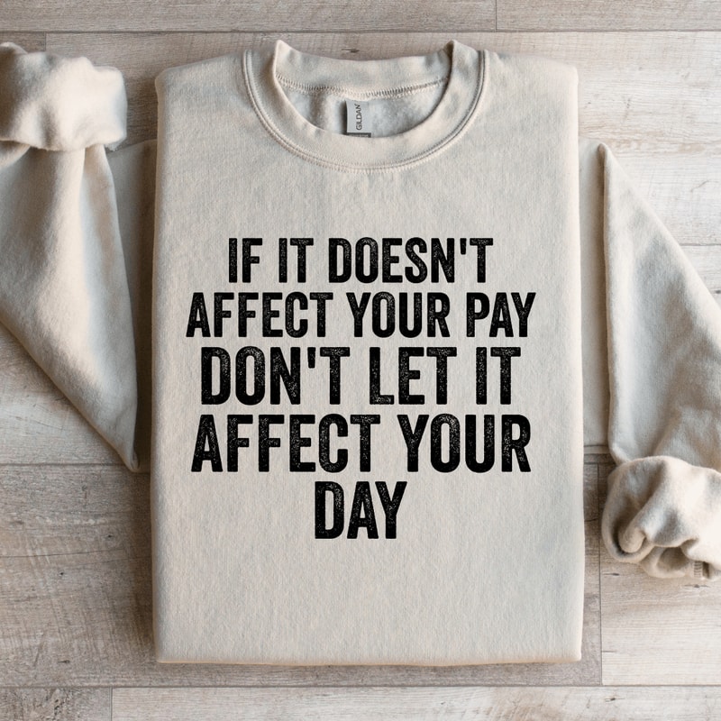 If Is Doesnt Affect Your Pay Sweatshirt 3