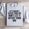 If Is Doesnt Affect Your Pay Sweatshirt 4