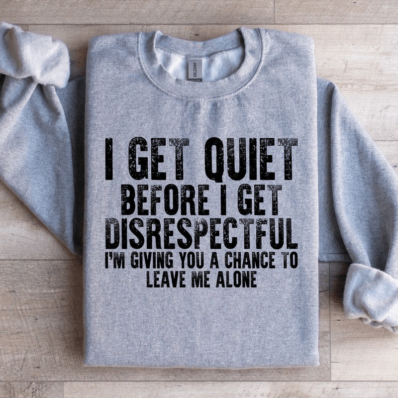 I Get Quiet Before I Get Disrespectful Sweatshirt 4