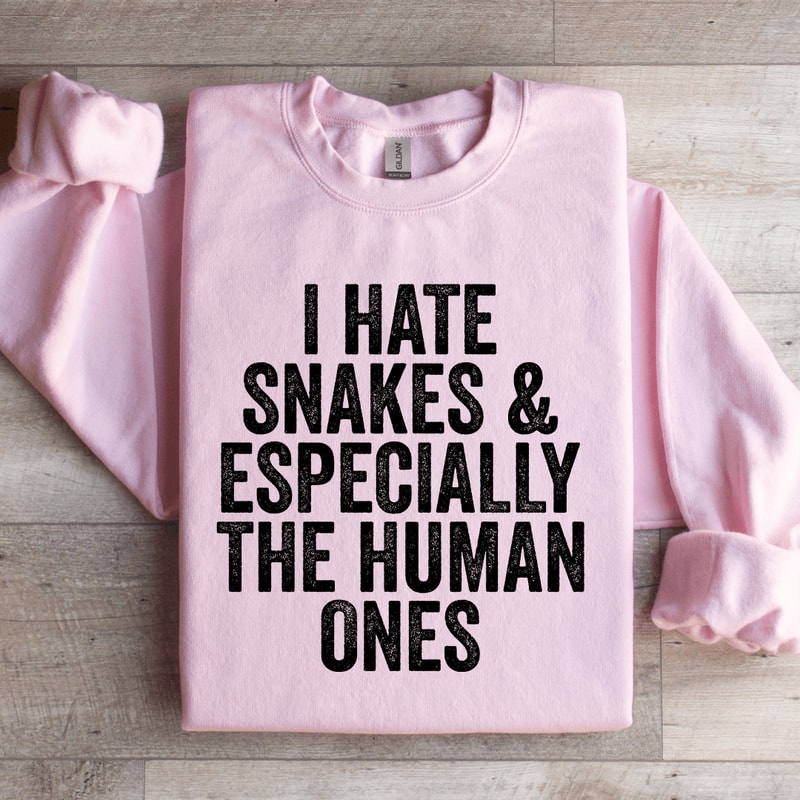 I Hate Snakes Especially The Human Ones Sweatshirt 1