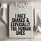 I Hate Snakes Especially The Human Ones Sweatshirt 0