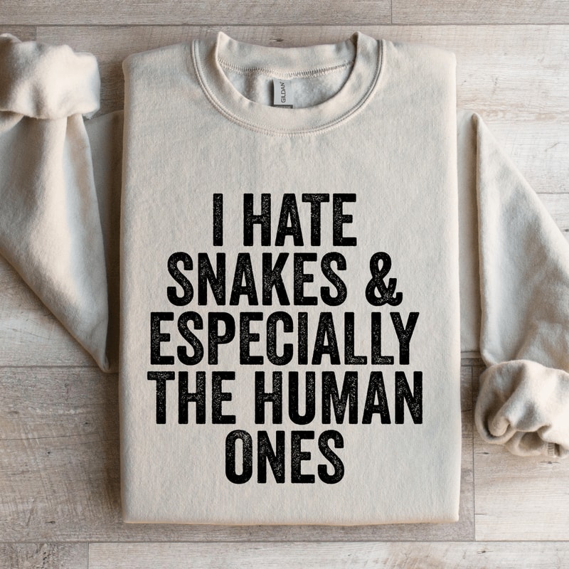 I Hate Snakes Especially The Human Ones Sweatshirt 0