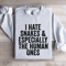 I Hate Snakes Especially The Human Ones Sweatshirt 2