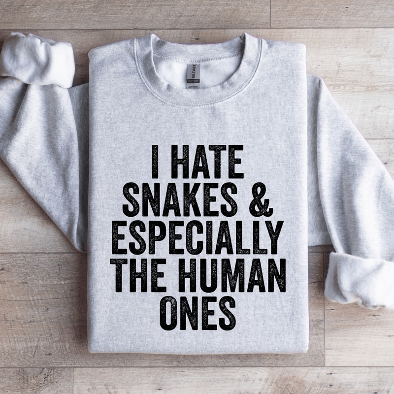 I Hate Snakes Especially The Human Ones Sweatshirt 2