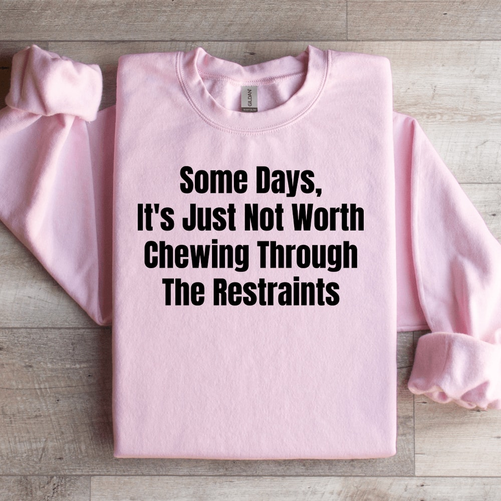 Some Days Its Just Not Worth Sweatshirt 0