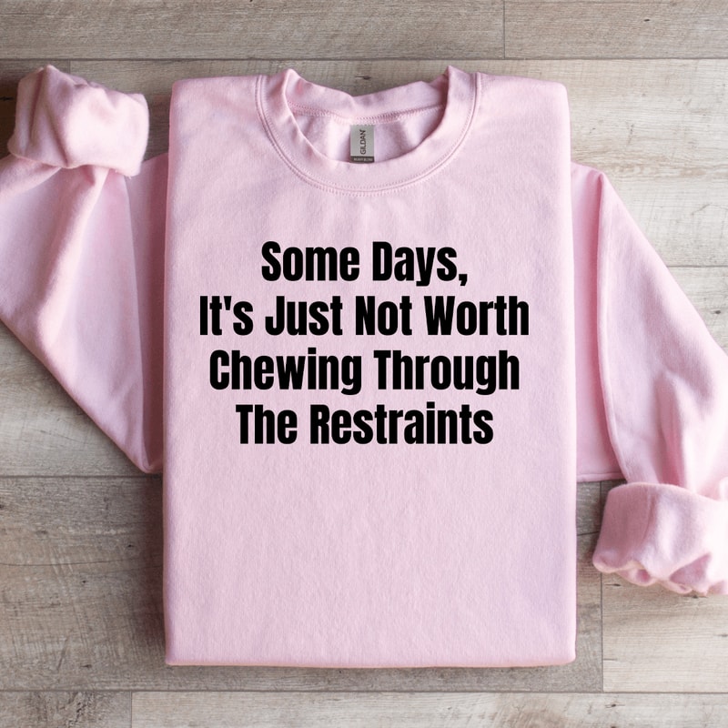 Some Days Its Just Not Worth Sweatshirt 0