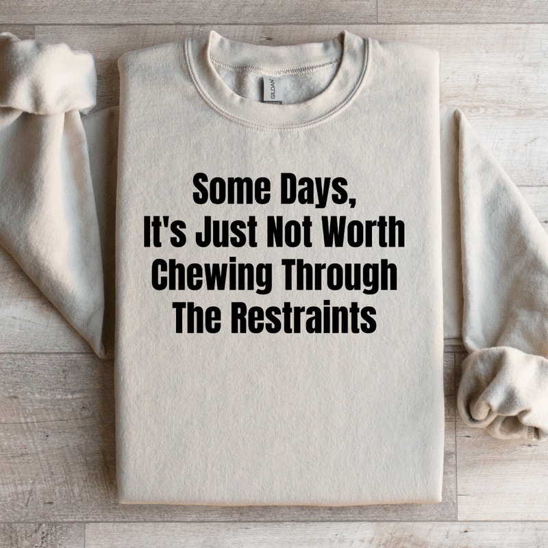 Some Days Its Just Not Worth Sweatshirt 3