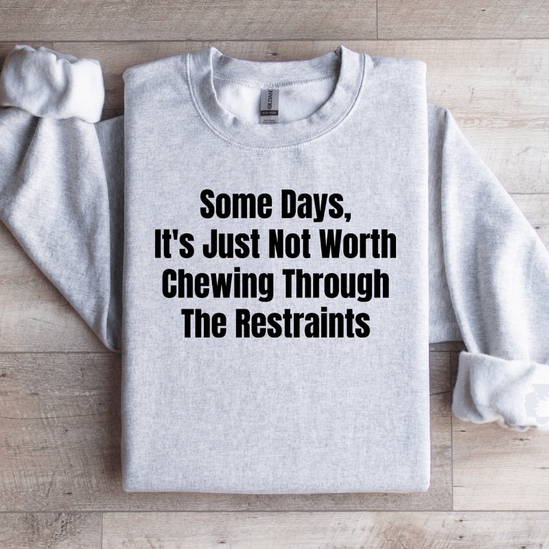 Some Days Its Just Not Worth Sweatshirt 4