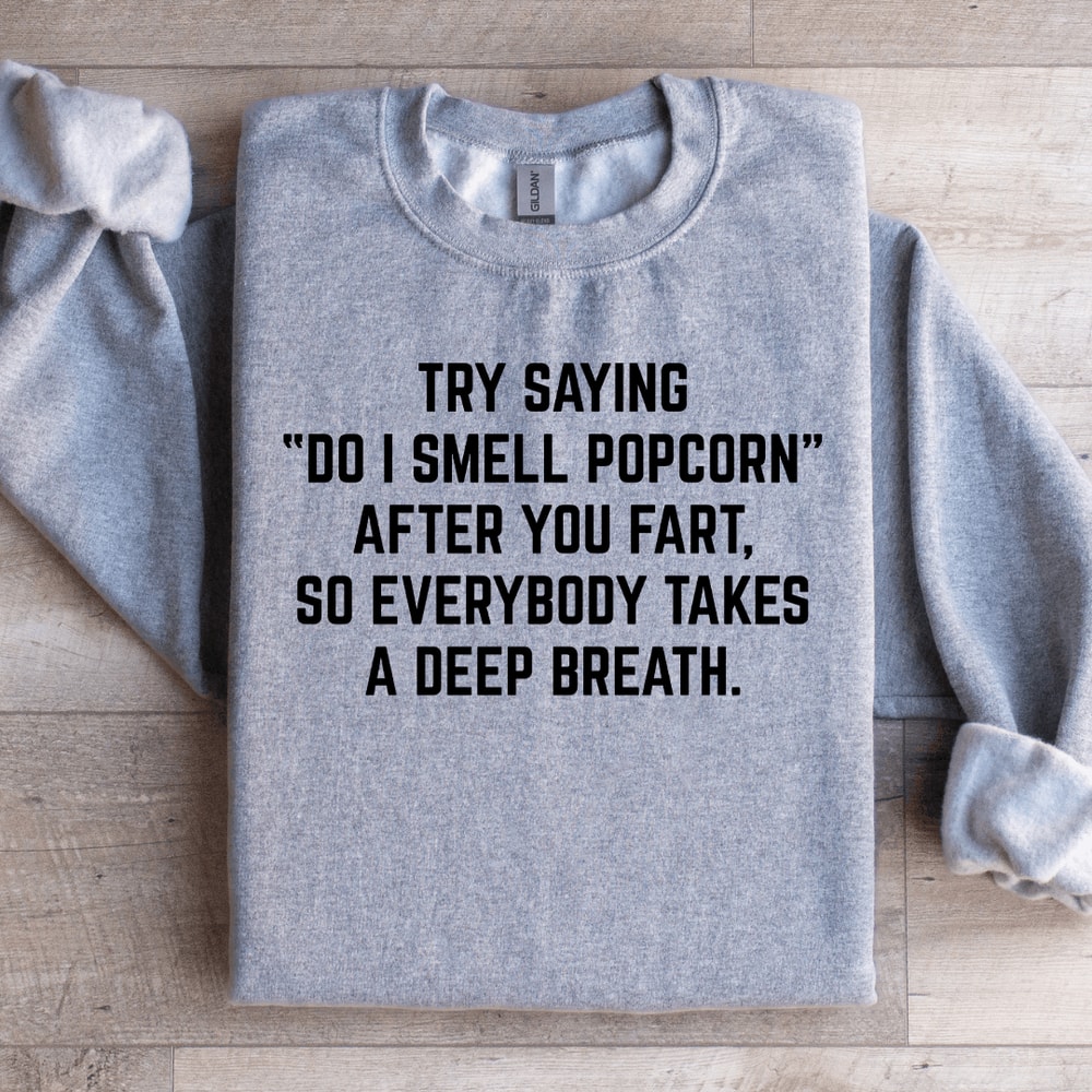 Try Saying Do I Smell Popcorn Sweatshirt 1
