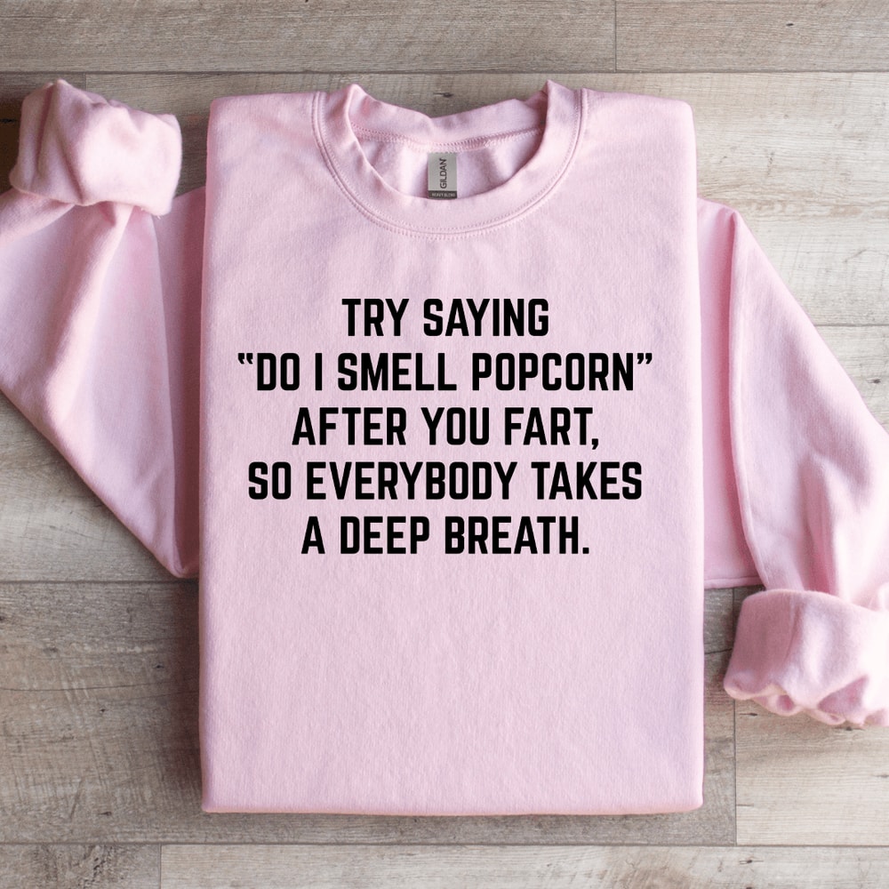 Try Saying Do I Smell Popcorn Sweatshirt 2