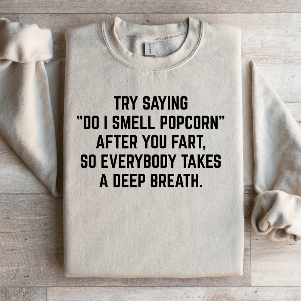 Try Saying Do I Smell Popcorn Sweatshirt 3