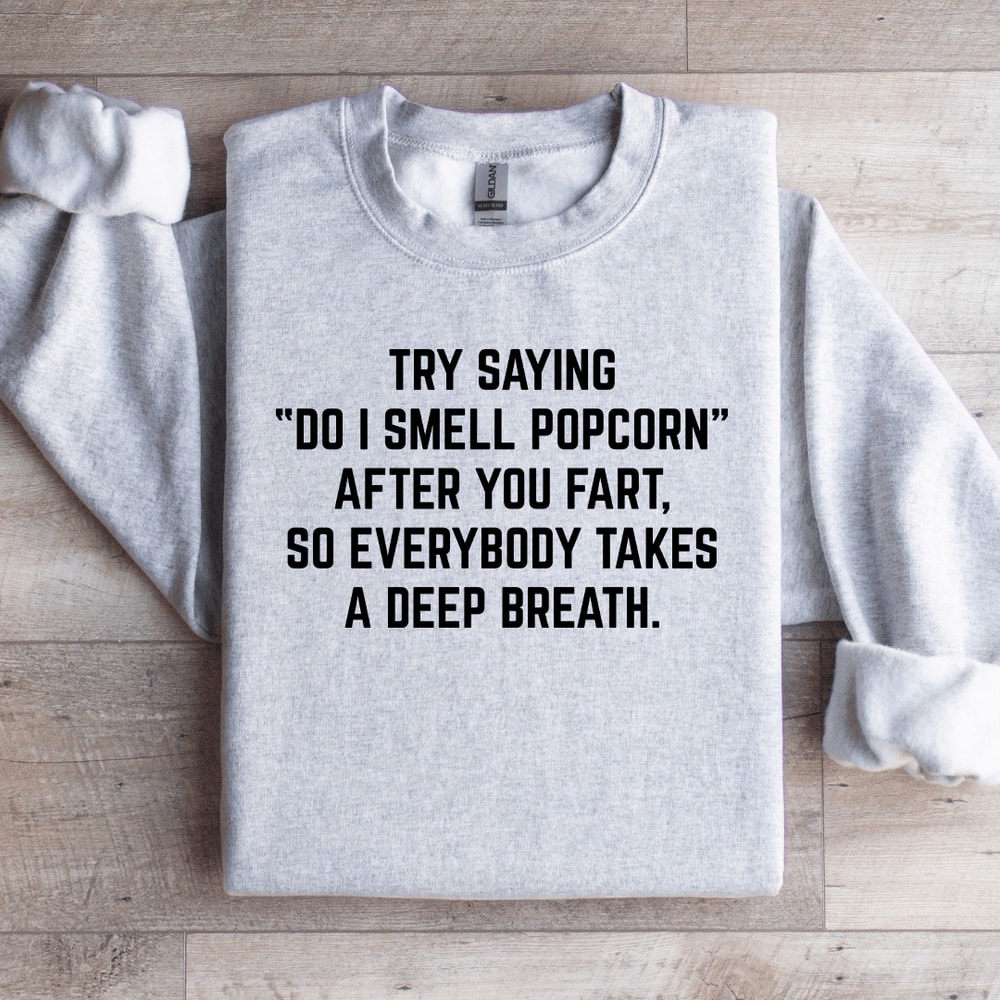 Try Saying Do I Smell Popcorn Sweatshirt 0