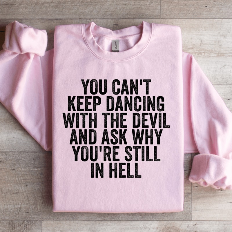 You Cant Keep Dancing With The Devil Sweatshirt 0