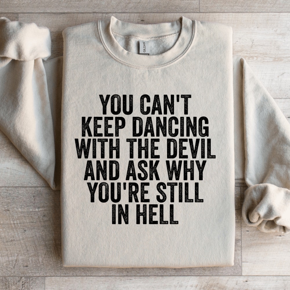 You Cant Keep Dancing With The Devil Sweatshirt 2