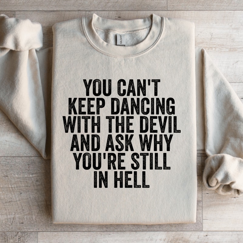 You Cant Keep Dancing With The Devil Sweatshirt 2