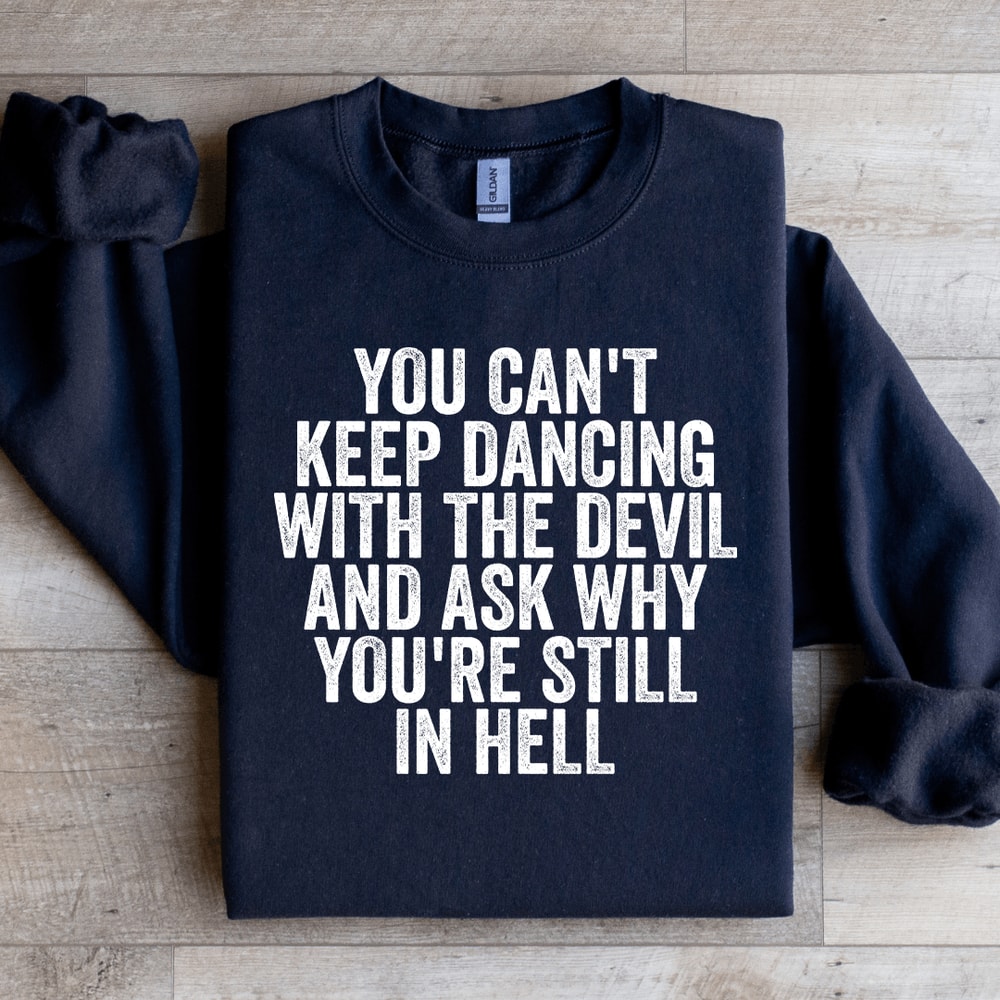 You Cant Keep Dancing With The Devil Sweatshirt 4