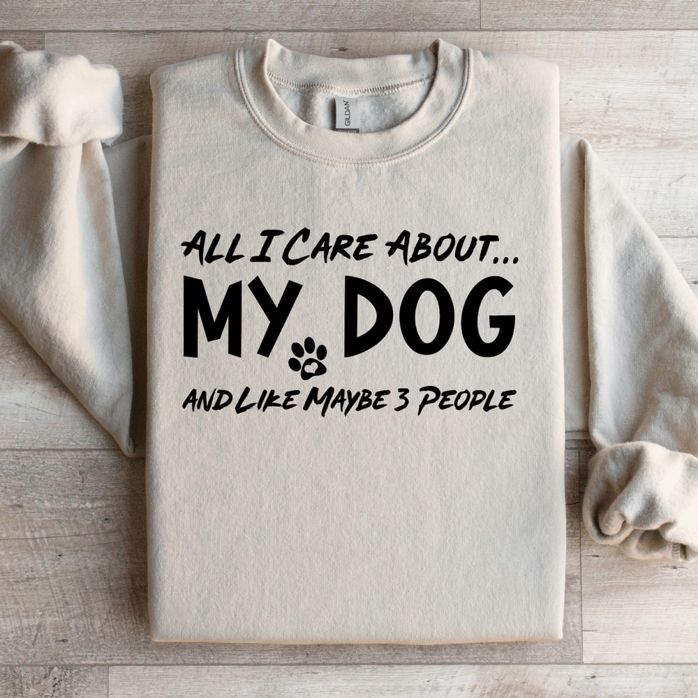 All I Care About My Dog Sweatshirt 2
