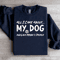 All I Care About My Dog Sweatshirt 4