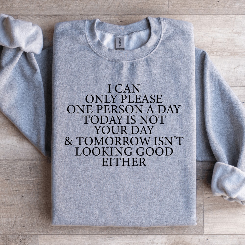 I Can Only Please One Person A Day Sweatshirt 1