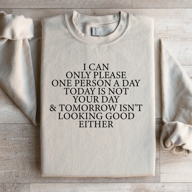 I Can Only Please One Person A Day Sweatshirt 3