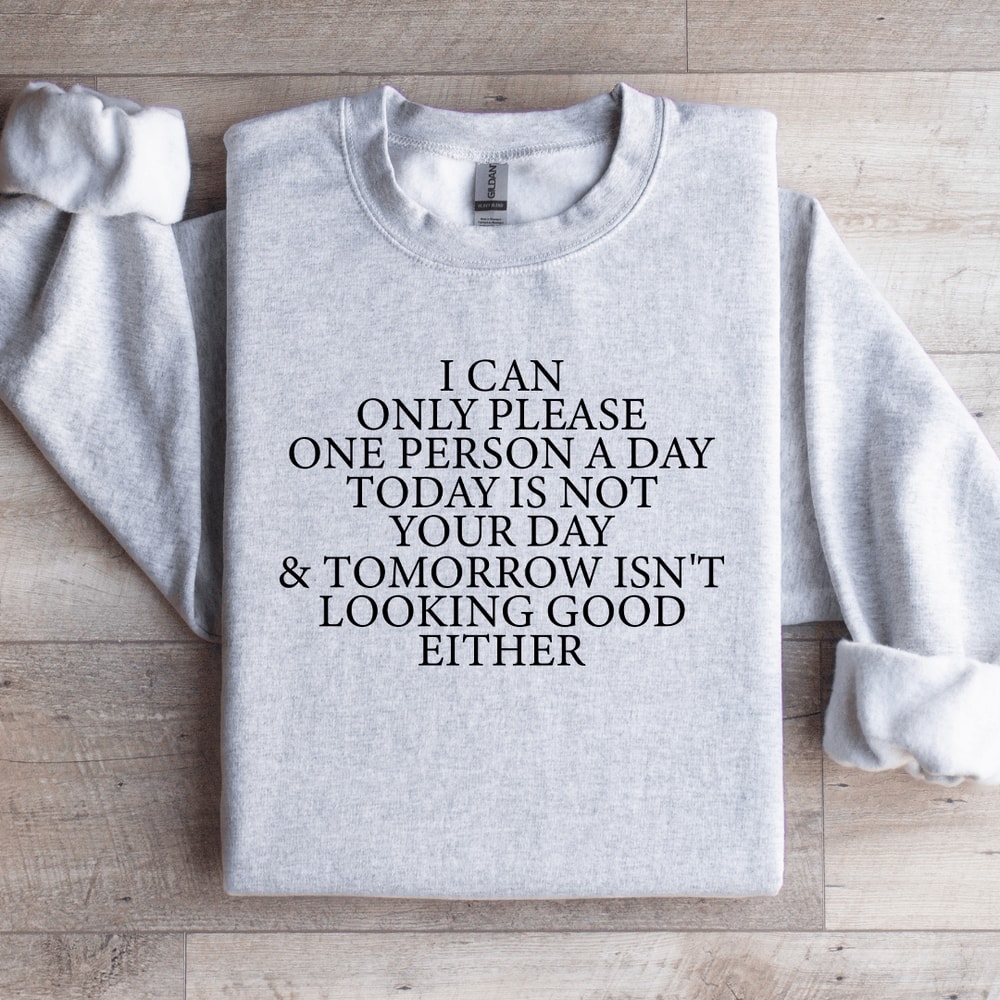 I Can Only Please One Person A Day Sweatshirt 4