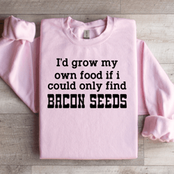 i'd grow my own food sweatshirt