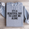 Its A Beautiful Day To Leave Me Alone Sweatshirt 1