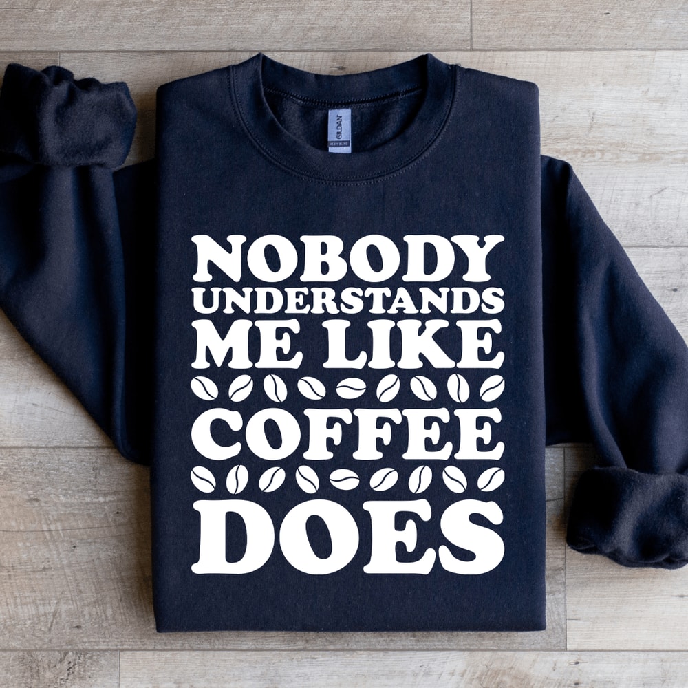 Nobody Understands Me Like Coffee Does Sweatshirt 1