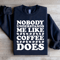 Nobody Understands Me Like Coffee Does Sweatshirt 1