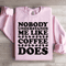 Nobody Understands Me Like Coffee Does Sweatshirt 2