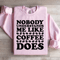 Nobody Understands Me Like Coffee Does Sweatshirt 2