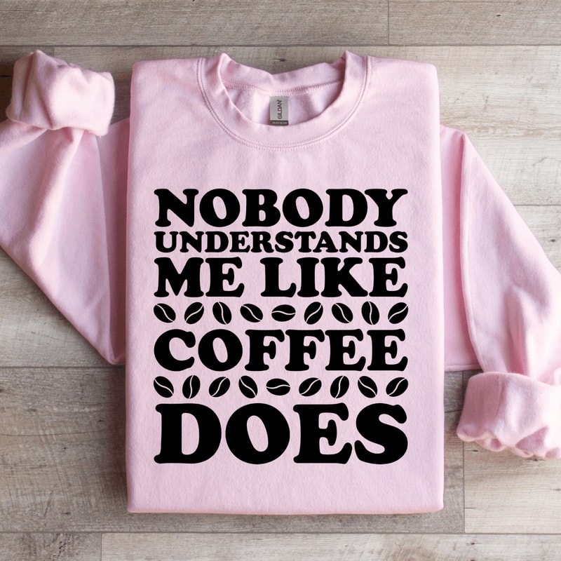 Nobody Understands Me Like Coffee Does Sweatshirt 2