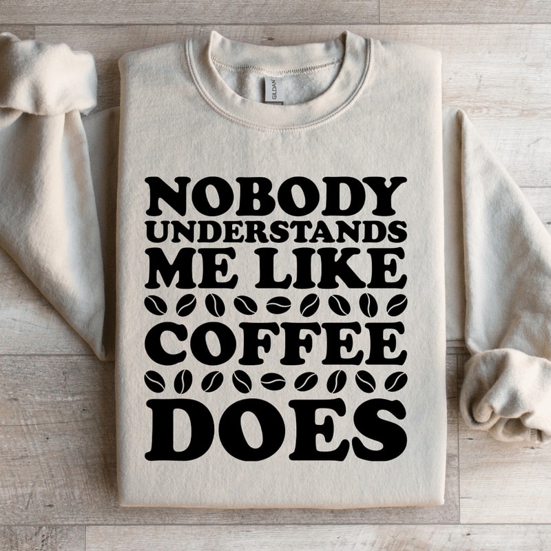 Nobody Understands Me Like Coffee Does Sweatshirt 3
