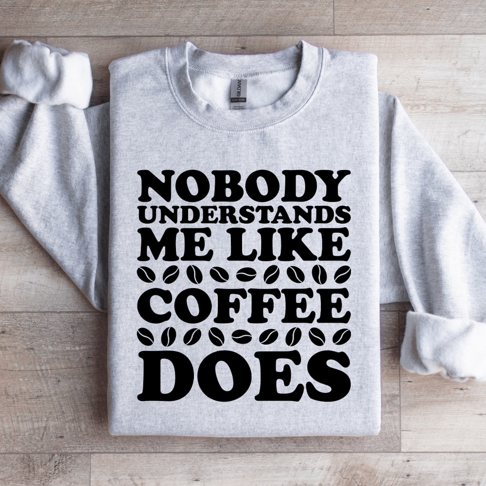 Nobody Understands Me Like Coffee Does Sweatshirt 4