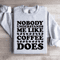 Nobody Understands Me Like Coffee Does Sweatshirt 4