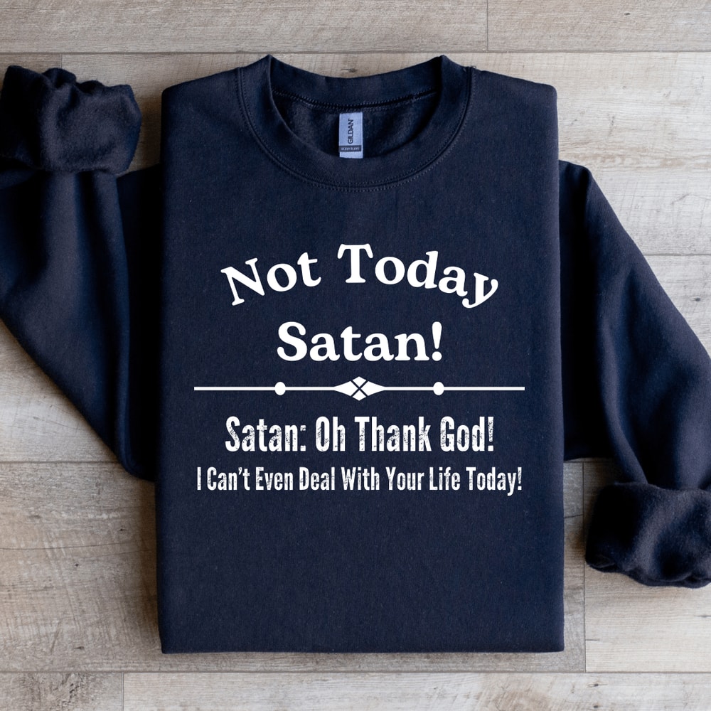 Not Today Satan Sweatshirt 1