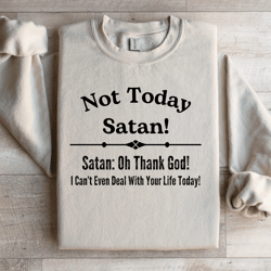 not today satan sweatshirt