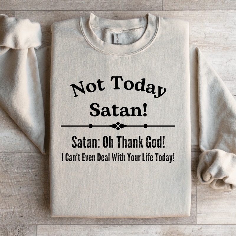 Not Today Satan Sweatshirt 0
