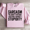 Sarcasm The Bodys Natural Defense Against Stupidity Sweatshirt 2