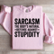 Sarcasm The Bodys Natural Defense Against Stupidity Sweatshirt 2