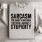 Sarcasm The Bodys Natural Defense Against Stupidity Sweatshirt 3
