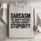 Sarcasm The Bodys Natural Defense Against Stupidity Sweatshirt 3