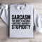 Sarcasm The Bodys Natural Defense Against Stupidity Sweatshirt 4