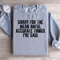 Sorry For The Mean Awful Accurate Things Sweatshirt 0