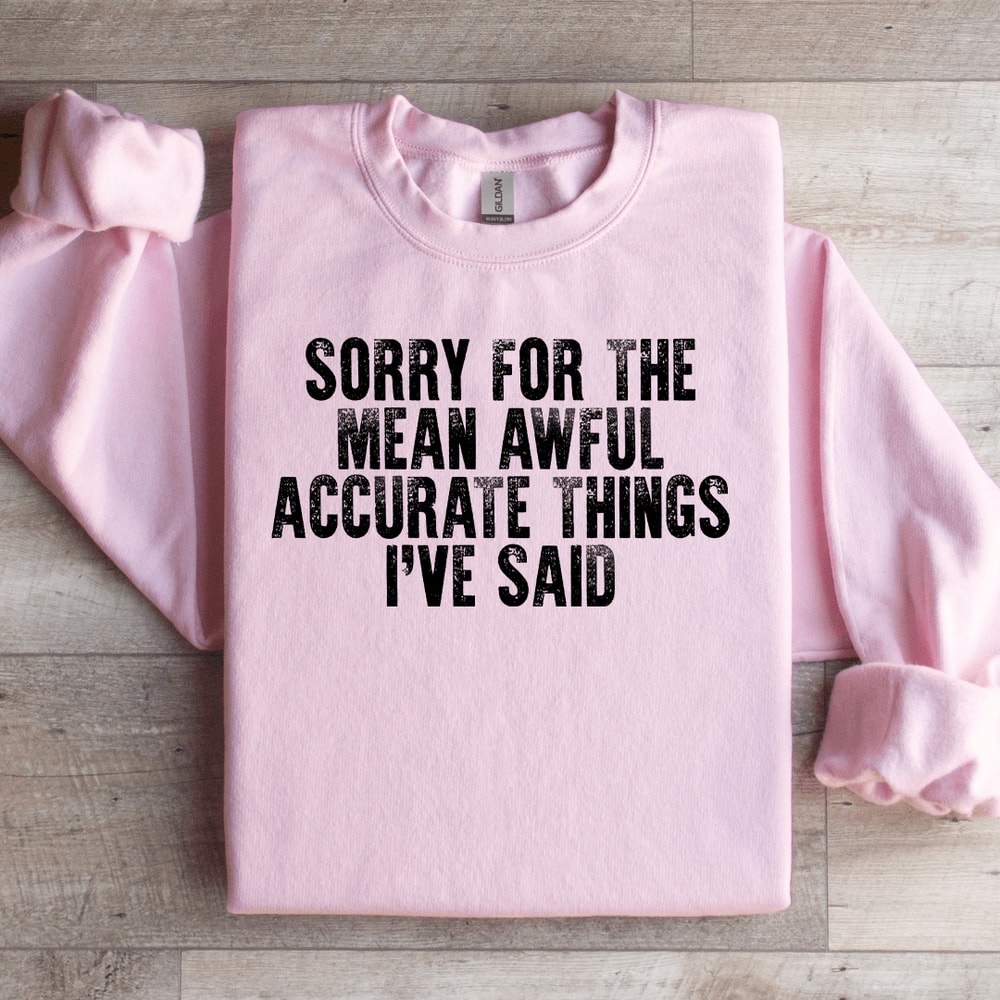 Sorry For The Mean Awful Accurate Things Sweatshirt 1