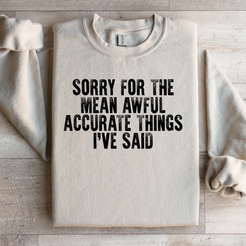 Sorry For The Mean Awful Accurate Things Sweatshirt 2
