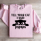 Tell Your Cat I Said Pspsps Sweatshirt 0