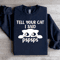 Tell Your Cat I Said Pspsps Sweatshirt 3