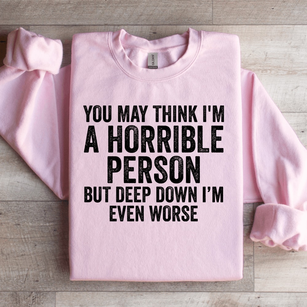You May Think Im A Horrible Person Sweatshirt 2