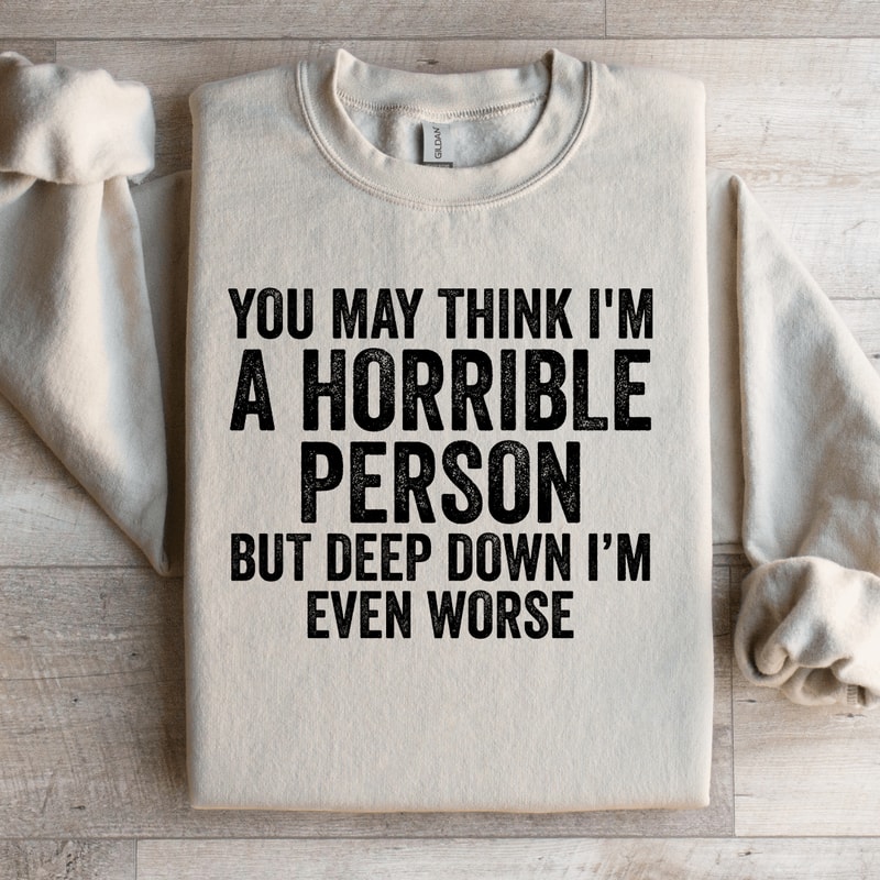 You May Think Im A Horrible Person Sweatshirt 3
